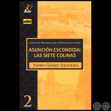 ASUNCIÓN ESCONDIDA: LAS SIETE COLINAS - Autor: PEDRO GÓMEZ SILGUEIRA - Año 2020